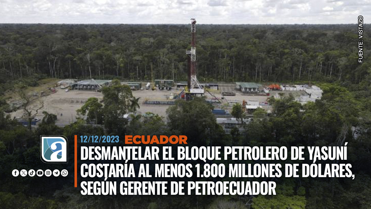 Desmantelar el bloque petrolero de Yasuní costaría al menos 1 800