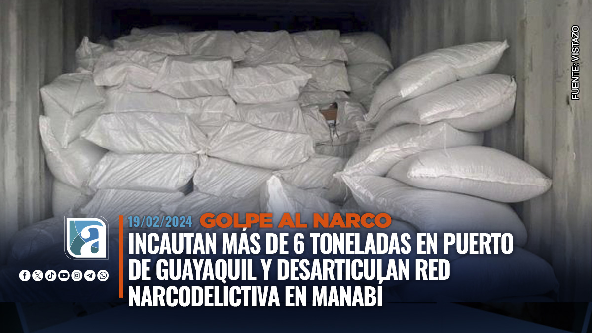 Golpe al narco Incautan más de 6 toneladas en Puerto de Guayaquil y