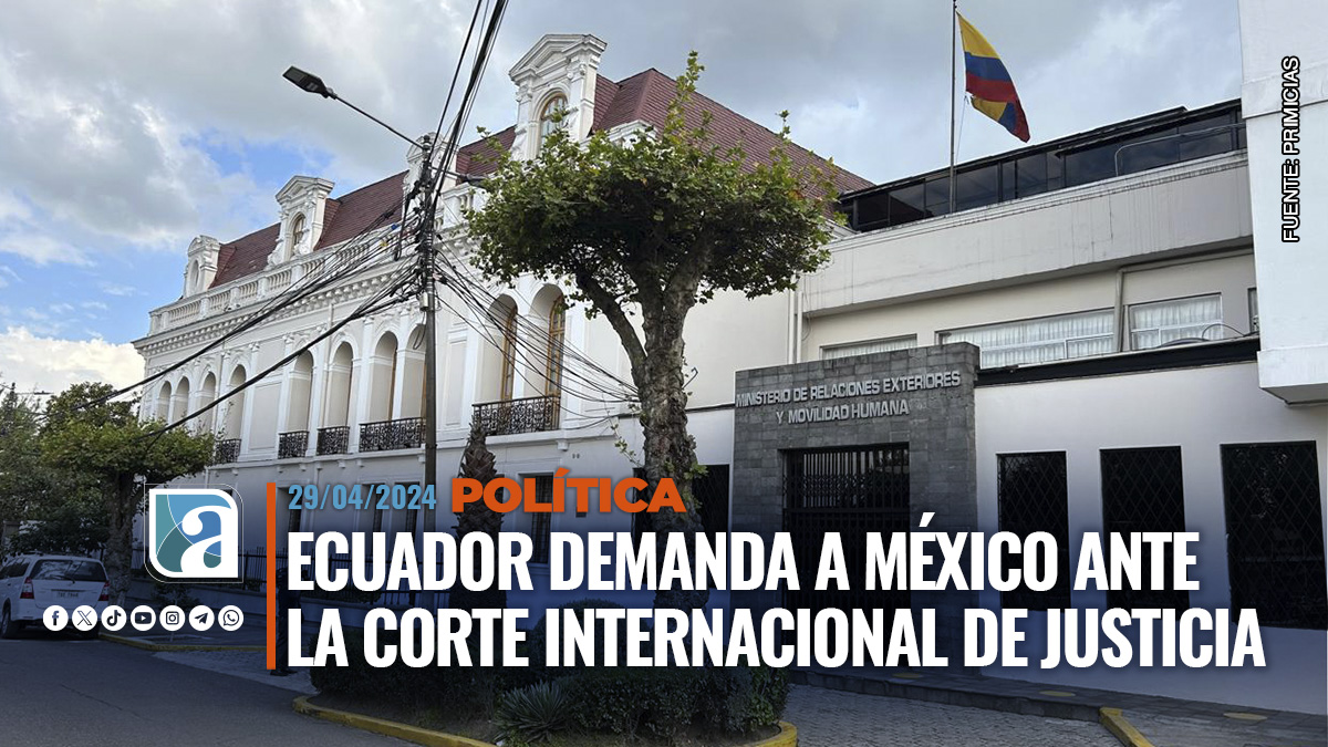 Ecuador demanda a México ante la Corte Internacional de Justicia