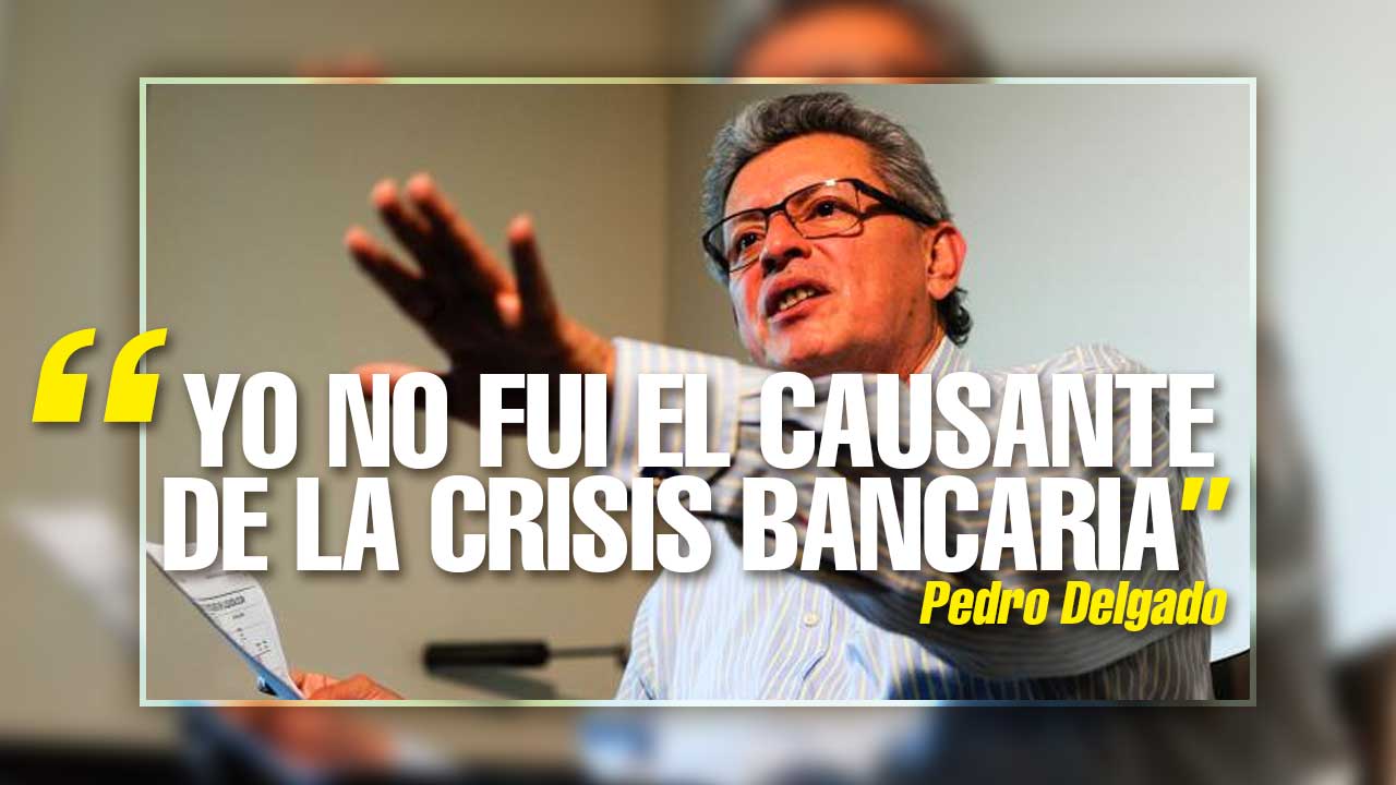Pedro Delgado: Yo no fui el causante de la crisis bancaria