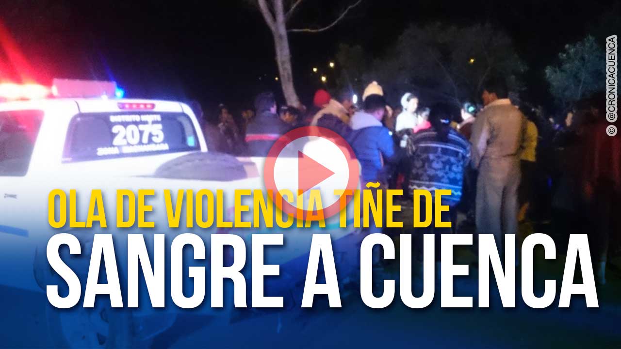 Ola de violencia tiñe de sangre nuevamente las calles de Cuenca
