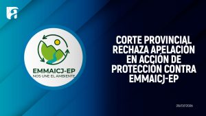 Corte Provincial ratifica fallo del juez de Girรณn y rechaza apelaciรณn en acciรณn de protecciรณn contra EMMAICJ-EP